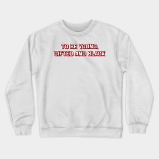 To Be Young, Gifted and Black (Nina Simone) Crewneck Sweatshirt